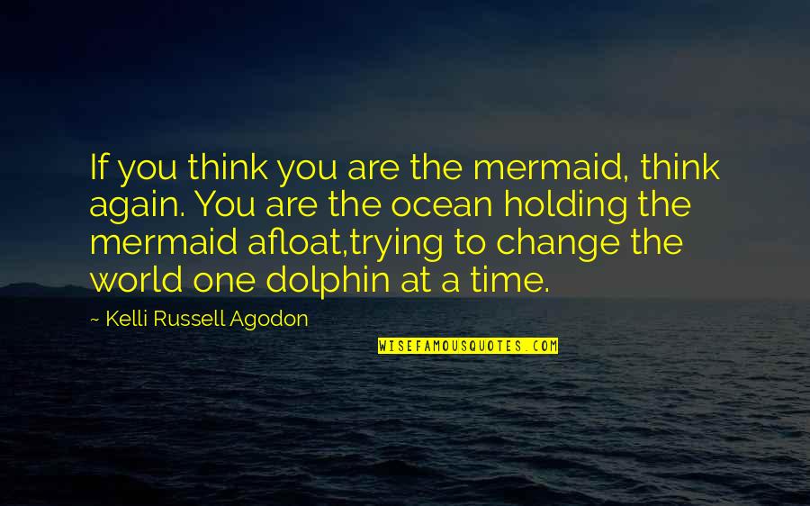 Dolphin Quotes By Kelli Russell Agodon: If you think you are the mermaid, think