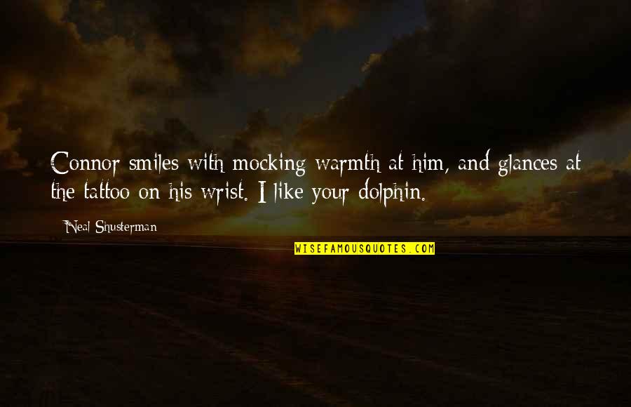 Dolphin Quotes By Neal Shusterman: Connor smiles with mocking warmth at him, and