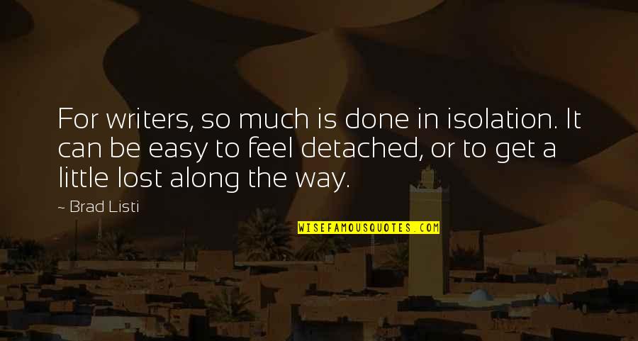 Dolphin Slaughter Quotes By Brad Listi: For writers, so much is done in isolation.