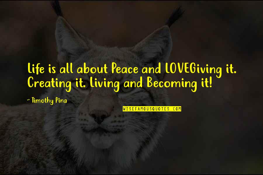 Dolphin Slaughter Quotes By Timothy Pina: Life is all about Peace and LOVEGiving it.