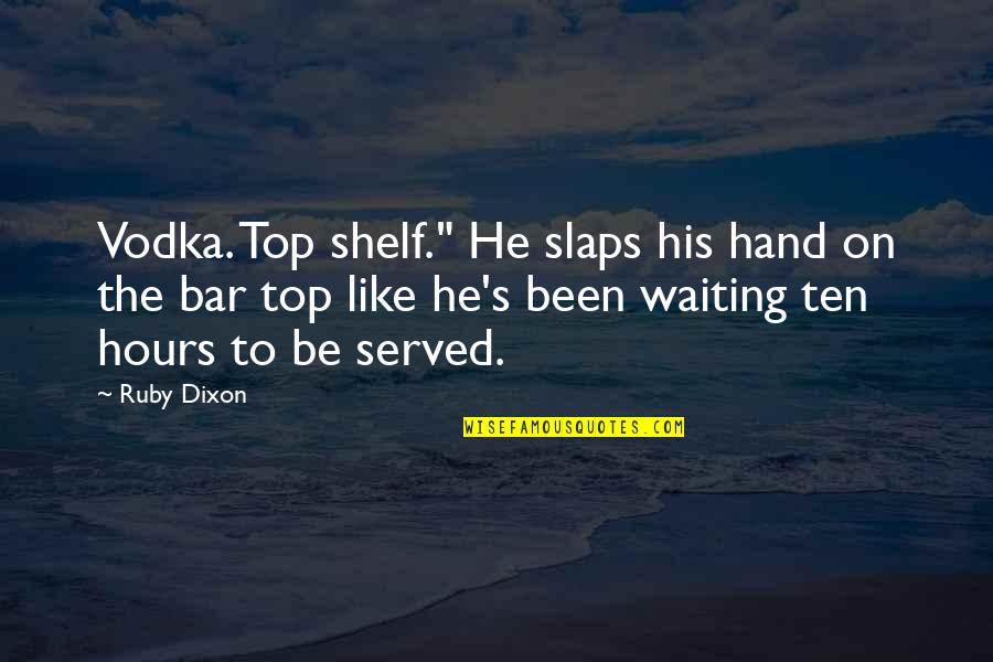 Dolphin Tale Book Quotes By Ruby Dixon: Vodka. Top shelf." He slaps his hand on