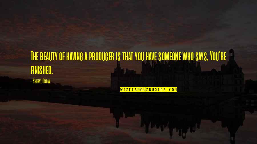 Dolphin Watching Quotes By Sheryl Crow: The beauty of having a producer is that