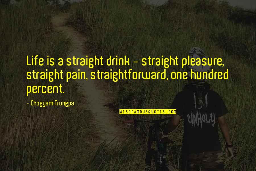 Dolphinese Quotes By Chogyam Trungpa: Life is a straight drink - straight pleasure,