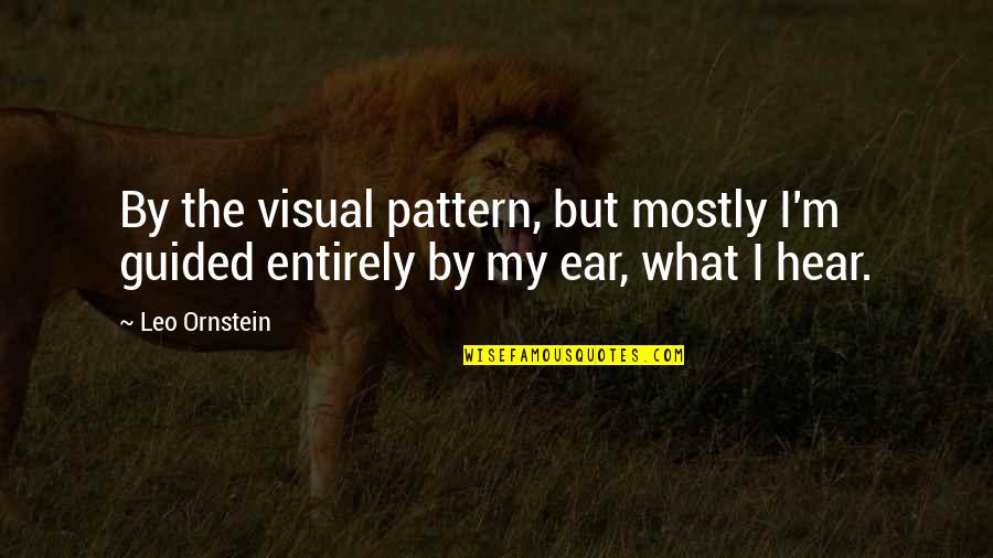 Dolphinese Quotes By Leo Ornstein: By the visual pattern, but mostly I'm guided