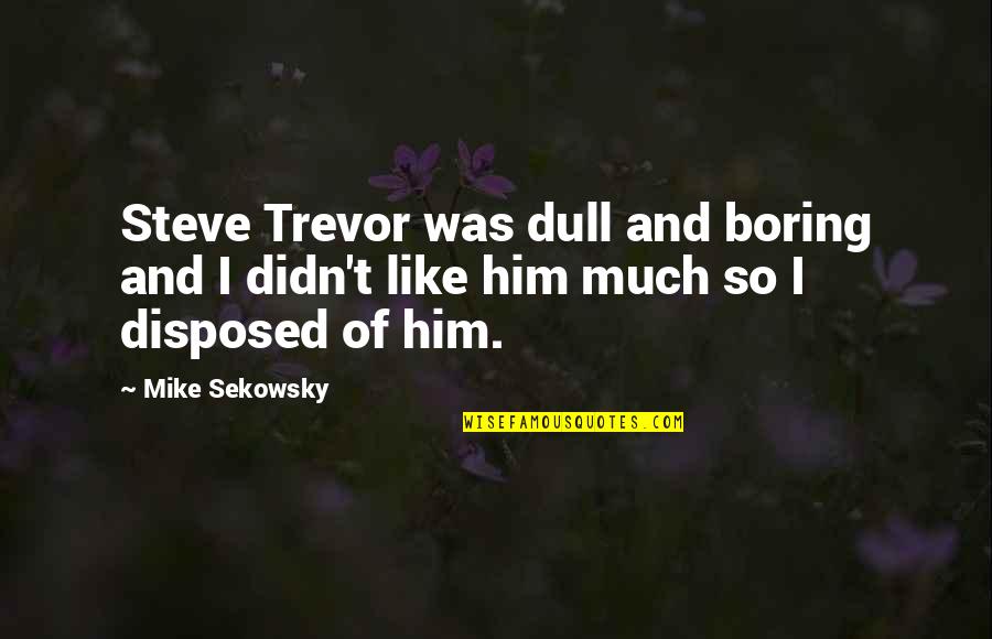 Dolphinitely Designs Quotes By Mike Sekowsky: Steve Trevor was dull and boring and I
