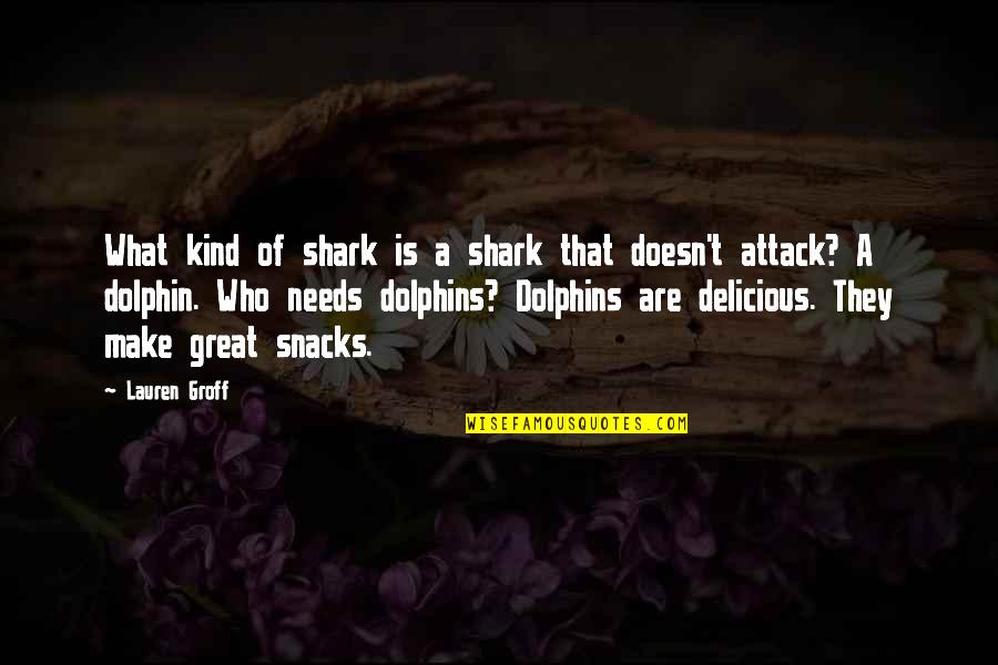 Dolphins Quotes By Lauren Groff: What kind of shark is a shark that
