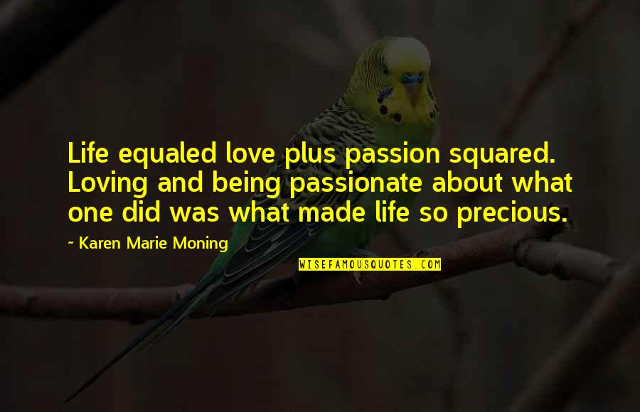 Dolphy Quotes By Karen Marie Moning: Life equaled love plus passion squared. Loving and