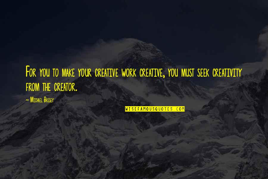 Dolphy Quotes By Michael Bassey: For you to make your creative work creative,