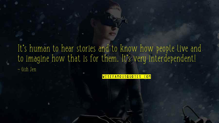 Dolsontown Quotes By Gish Jen: It's human to hear stories and to know Dolsontown Quotes By Gish Jen: It's human to hear stories and to know