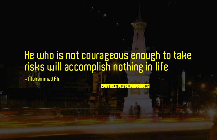 Dolsontown Quotes By Muhammad Ali: He who is not courageous enough to take