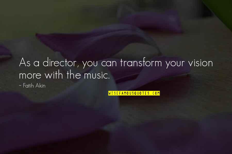 Doluca Wines Quotes By Fatih Akin: As a director, you can transform your vision