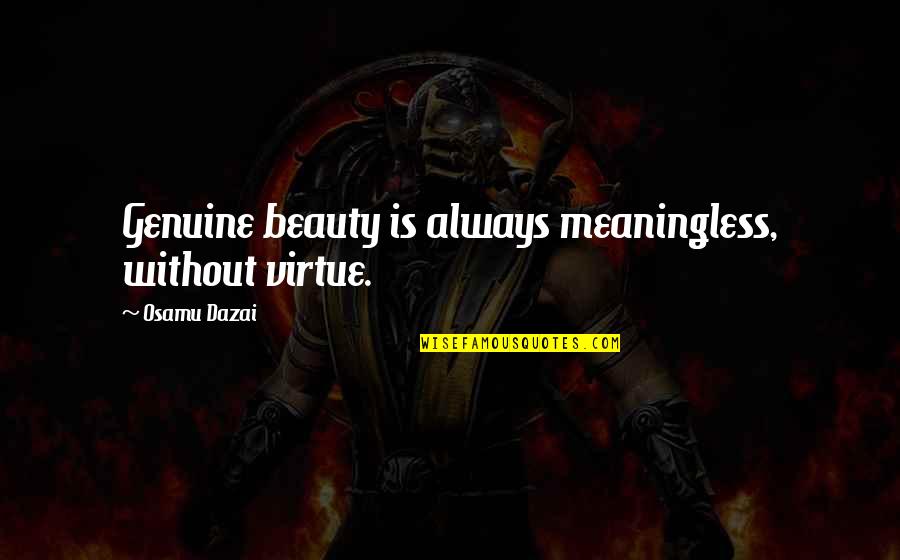 Doluca Wines Quotes By Osamu Dazai: Genuine beauty is always meaningless, without virtue.