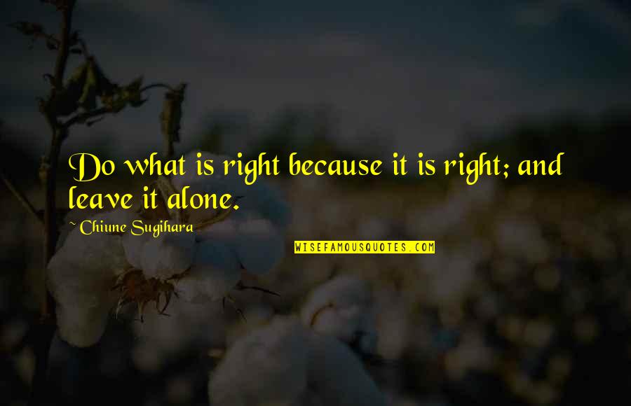 Dolunay 1 Quotes By Chiune Sugihara: Do what is right because it is right;