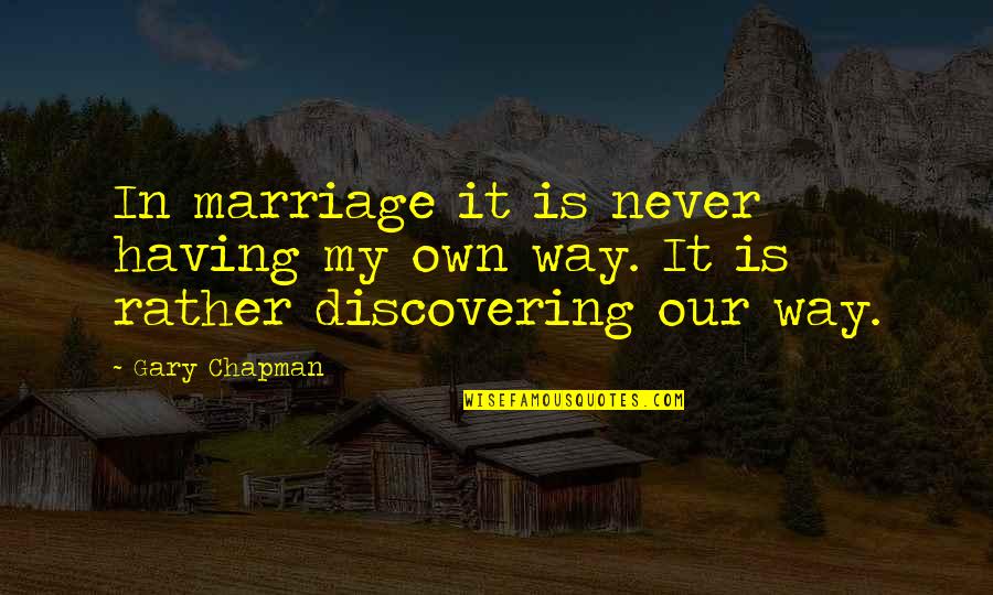 Dolunay 1 Quotes By Gary Chapman: In marriage it is never having my own