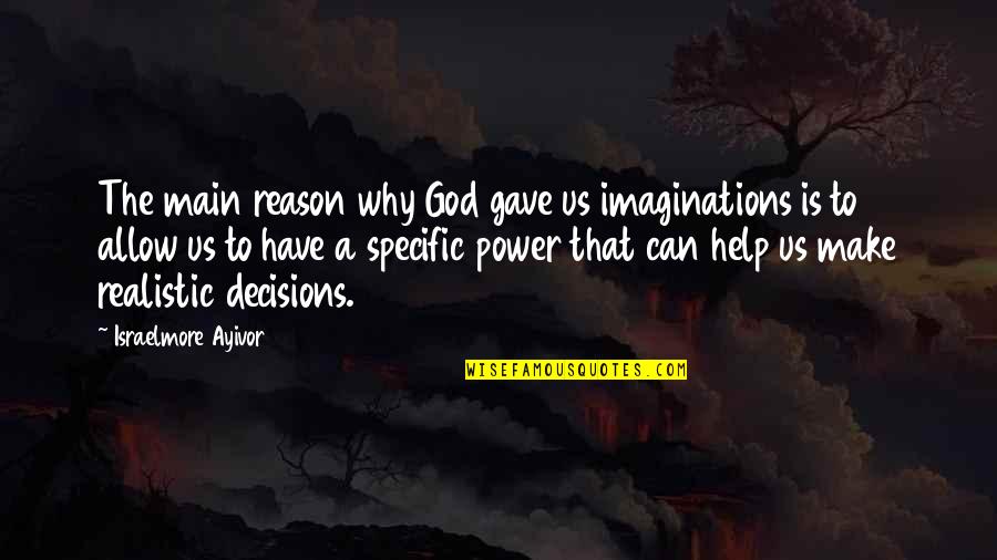 Dolunay 1 Quotes By Israelmore Ayivor: The main reason why God gave us imaginations