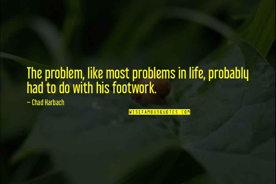 Dolunaya Karsi Quotes By Chad Harbach: The problem, like most problems in life, probably