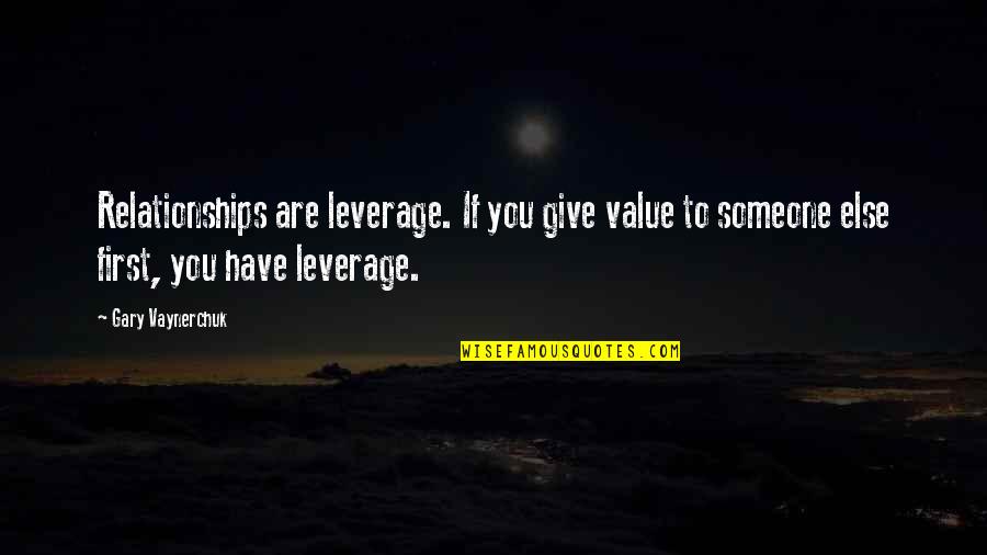 Dolusu Aqua Quotes By Gary Vaynerchuk: Relationships are leverage. If you give value to