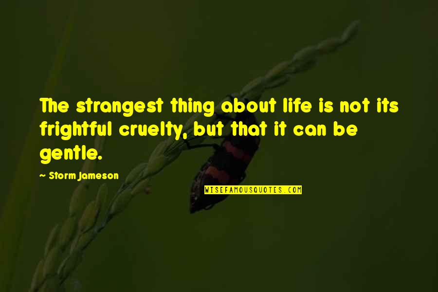 Dolz Models Quotes By Storm Jameson: The strangest thing about life is not its