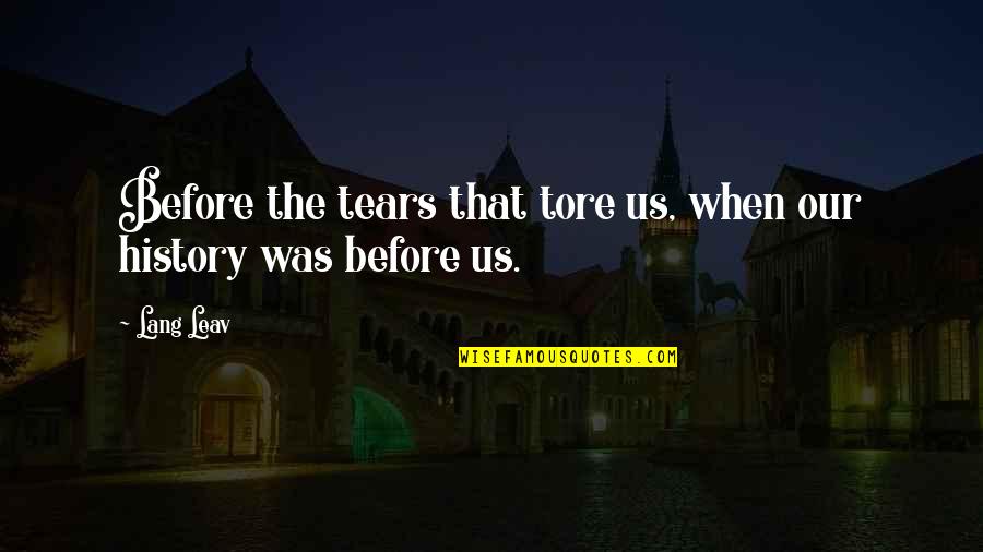 Dom Casmurro Quotes By Lang Leav: Before the tears that tore us, when our