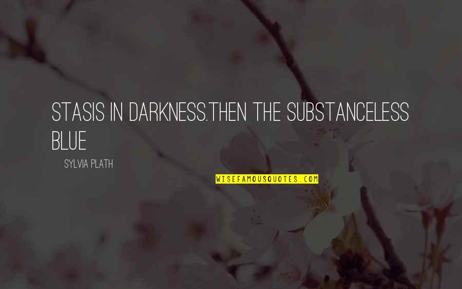 Dom Deluise Movie Quotes By Sylvia Plath: Stasis in darkness.Then the substanceless blue