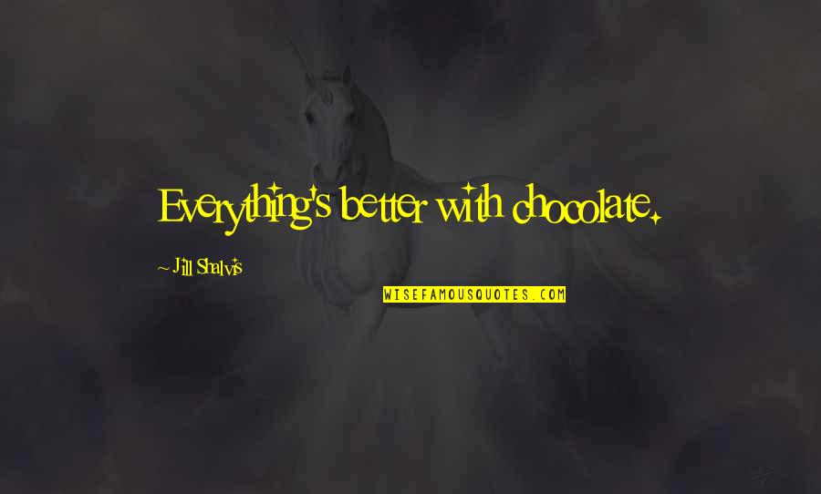 Dom Helder Quotes By Jill Shalvis: Everything's better with chocolate. Dom Helder Quotes By Jill Shalvis: Everything's better with chocolate.
