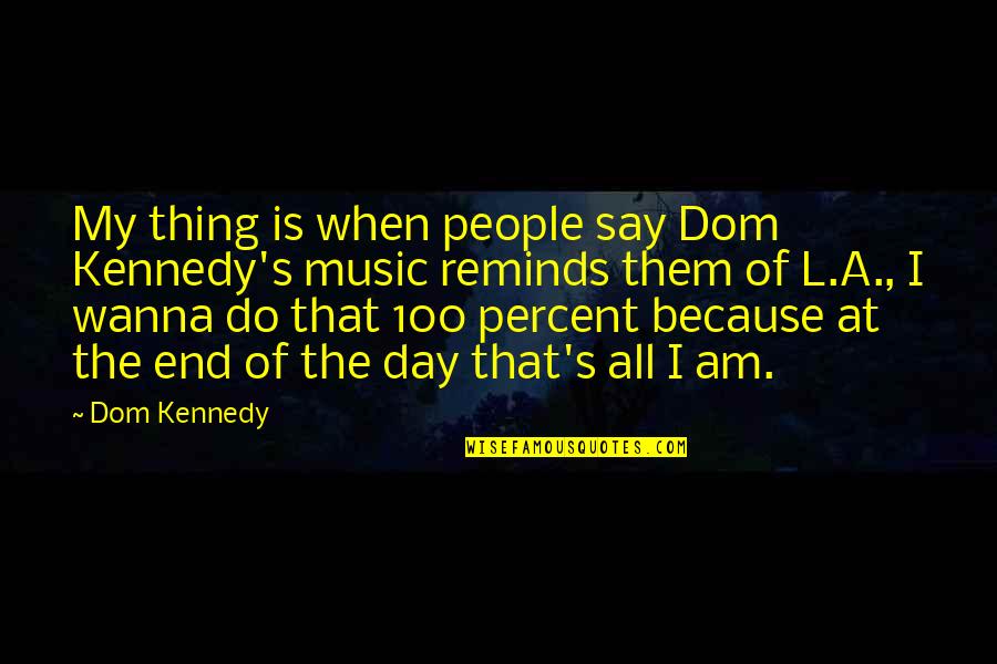 Dom Kennedy Quotes By Dom Kennedy: My thing is when people say Dom Kennedy's