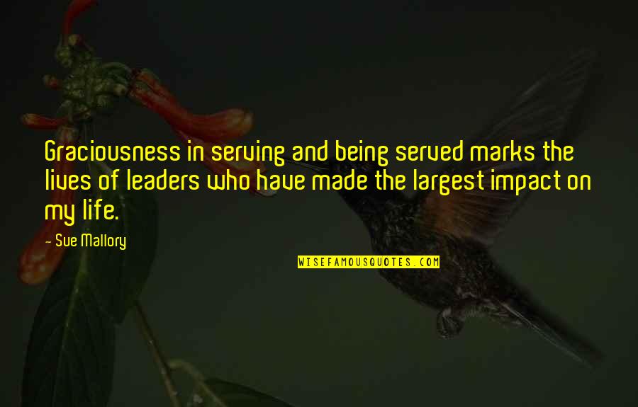 Dom Mazzetti Four Loko Quotes By Sue Mallory: Graciousness in serving and being served marks the