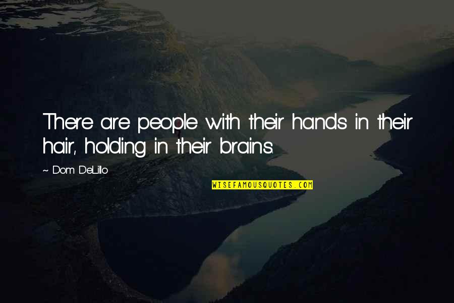 Dom Quotes By Dom DeLillo: There are people with their hands in their