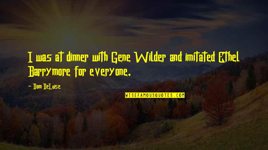 Dom Quotes By Dom DeLuise: I was at dinner with Gene Wilder and