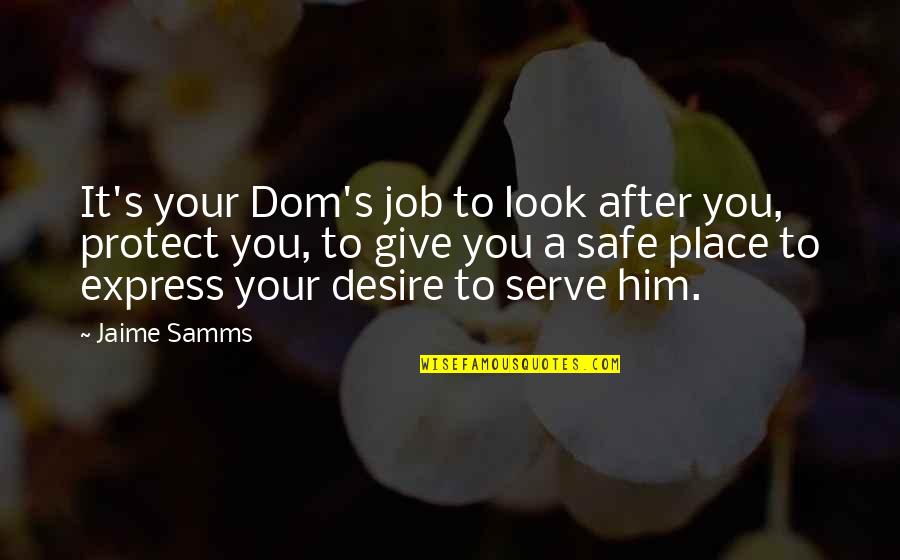 Dom Quotes By Jaime Samms: It's your Dom's job to look after you,