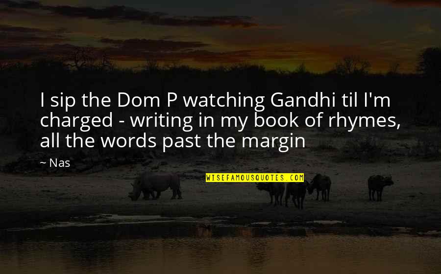 Dom Quotes By Nas: I sip the Dom P watching Gandhi til