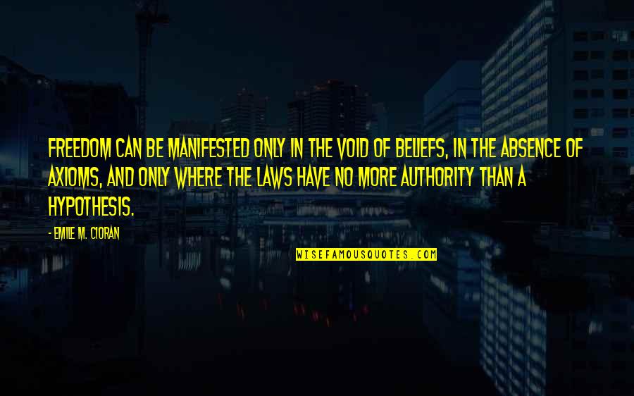 Dom Starsia Quotes By Emile M. Cioran: Freedom can be manifested only in the void
