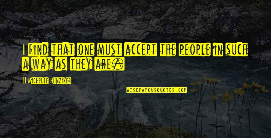 Dom Vs Meatheads Quotes By Michelle Hunziker: I find that one must accept the people Dom Vs Meatheads Quotes By Michelle Hunziker: I find that one must accept the people
