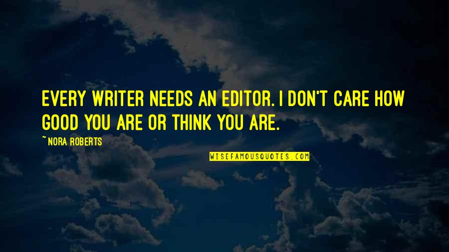Domachowska Quotes By Nora Roberts: Every writer needs an editor. I don't care
