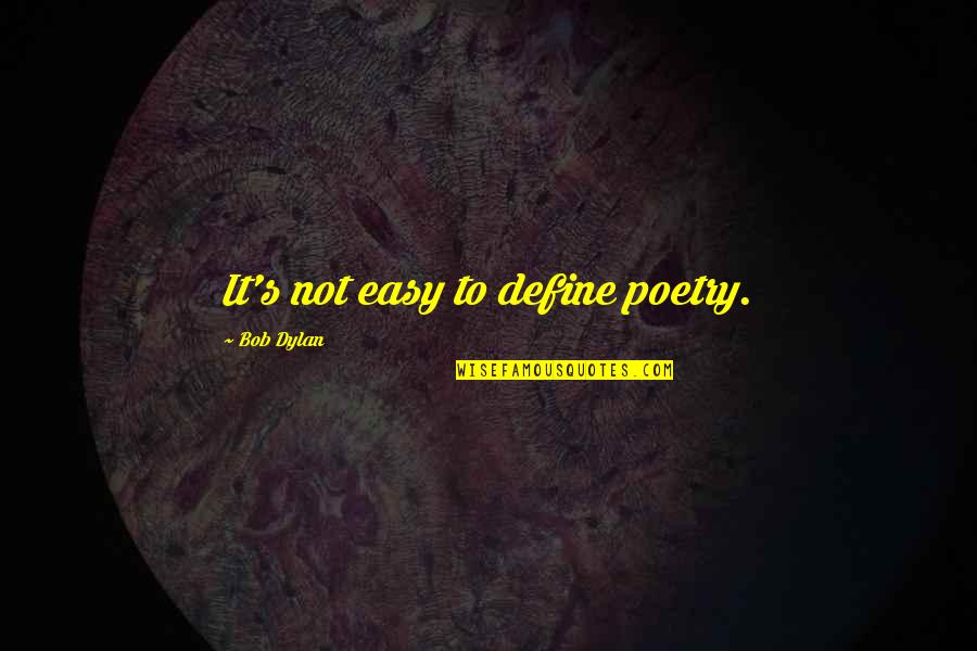 Domada Quotes By Bob Dylan: It's not easy to define poetry. Domada Quotes By Bob Dylan: It's not easy to define poetry.