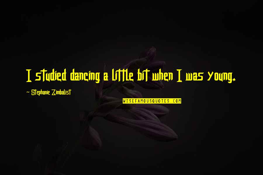 Domada Quotes By Stephanie Zimbalist: I studied dancing a little bit when I Domada Quotes By Stephanie Zimbalist: I studied dancing a little bit when I