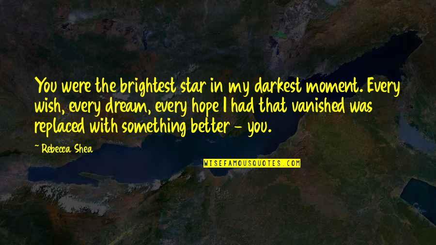 Domagala Wez Quotes By Rebecca Shea: You were the brightest star in my darkest