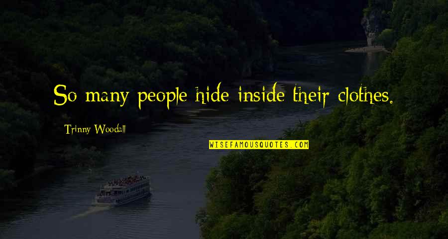 Domagala Youtube Quotes By Trinny Woodall: So many people hide inside their clothes.