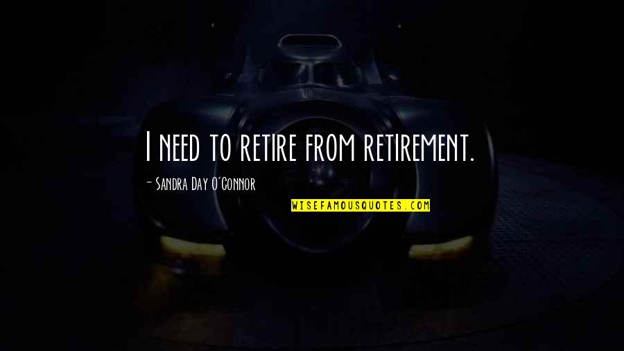 Domagk Gerhard Quotes By Sandra Day O'Connor: I need to retire from retirement. Domagk Gerhard Quotes By Sandra Day O'Connor: I need to retire from retirement.