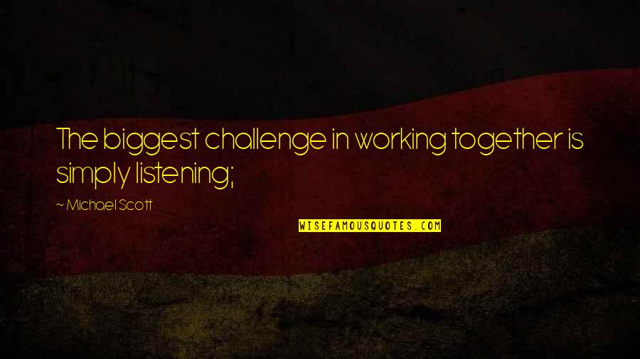 Domagk Nobel Quotes By Michael Scott: The biggest challenge in working together is simply Domagk Nobel Quotes By Michael Scott: The biggest challenge in working together is simply