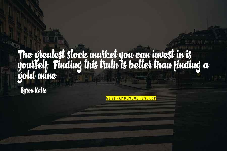 Domagoj Puskaric Quotes By Byron Katie: The greatest stock market you can invest in Domagoj Puskaric Quotes By Byron Katie: The greatest stock market you can invest in