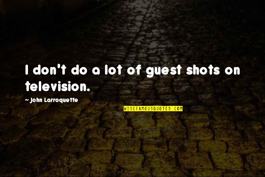 Domahidy Andr S Quotes By John Larroquette: I don't do a lot of guest shots Domahidy Andr S Quotes By John Larroquette: I don't do a lot of guest shots