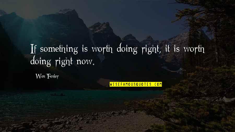 Domain Name On Quotes By Wes Fesler: If something is worth doing right, it is