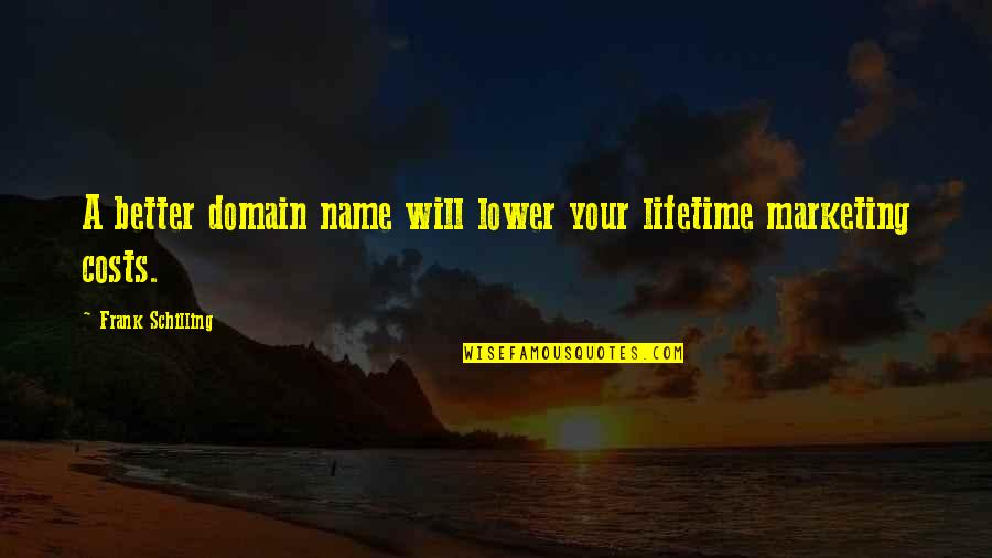 Domain Names Quotes By Frank Schilling: A better domain name will lower your lifetime