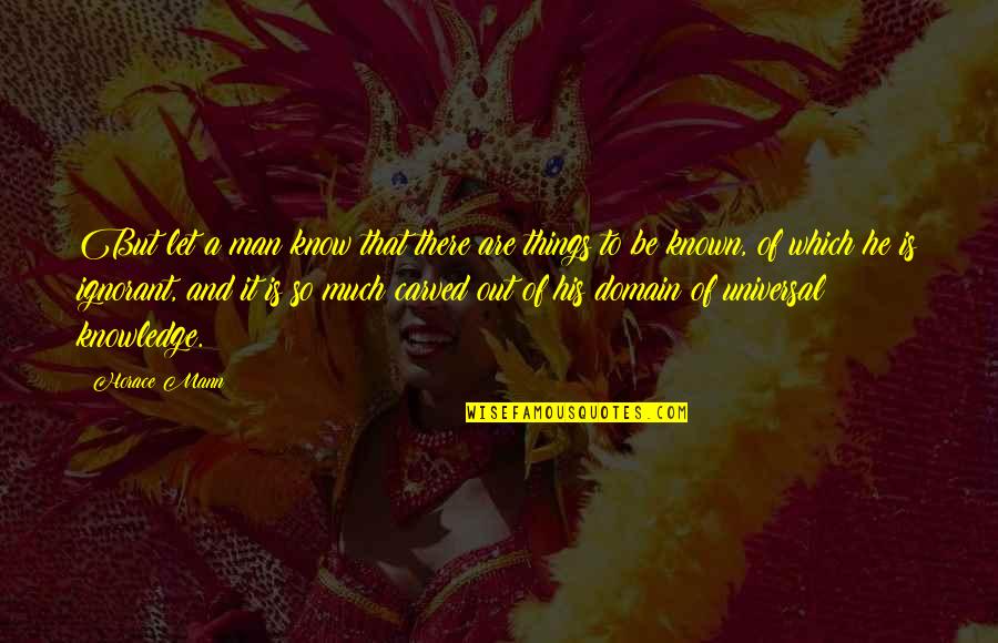 Domain Quotes By Horace Mann: But let a man know that there are Domain Quotes By Horace Mann: But let a man know that there are