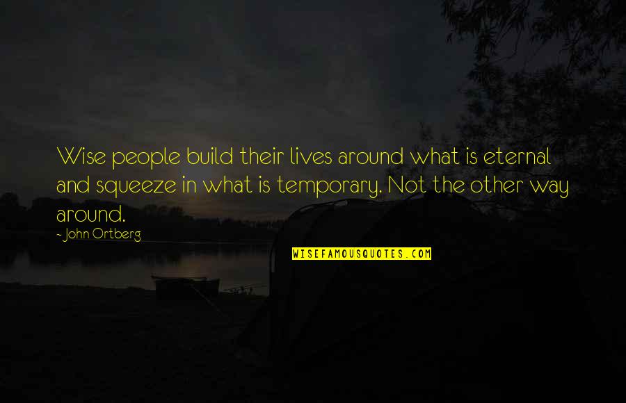 Domainesia Quotes By John Ortberg: Wise people build their lives around what is