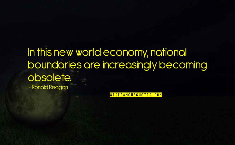 Domak Pompa Quotes By Ronald Reagan: In this new world economy, national boundaries are