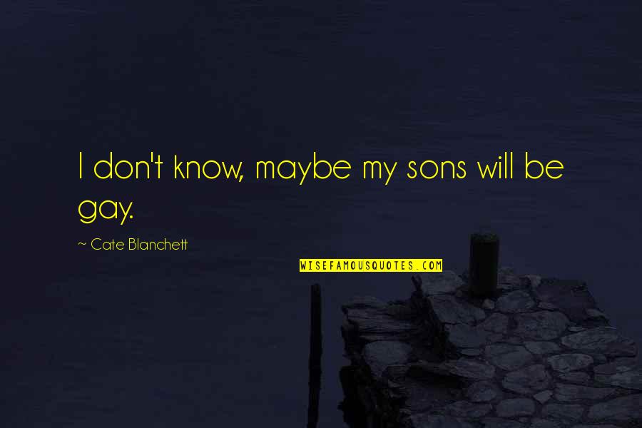 Domame Quotes By Cate Blanchett: I don't know, maybe my sons will be Domame Quotes By Cate Blanchett: I don't know, maybe my sons will be