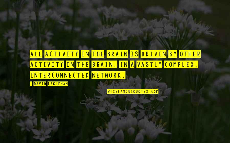 Domame Quotes By David Eagleman: All activity in the brain is driven by Domame Quotes By David Eagleman: All activity in the brain is driven by