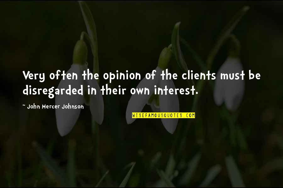 Domancic Bioenergija Quotes By John Mercer Johnson: Very often the opinion of the clients must